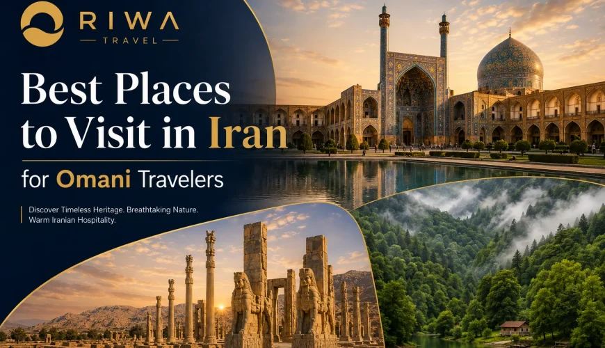 Best Places to Visit in Iran for Omani Travelers